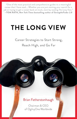 The Long View: Career Strategies to Start Strong, Reach High, and Go Far by Fetherstonhaugh, Brian