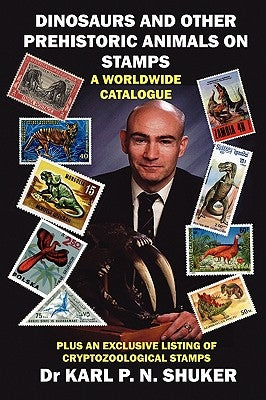 Dinosaurs and Other Prehistoric Animals on Stamps - A Worldwide Catalogue by Shuker, Karl P. N.