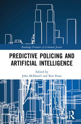 Predictive Policing and Artificial Intelligence by McDaniel, John