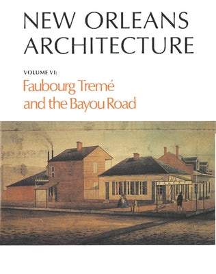 New Orleans Architecture: Faubourg Tremé and the Bayou Road Paperback Pelican Publishing Company