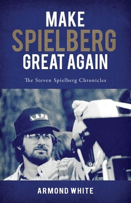 Make Spielberg Great Again: The Steven Spielberg Chronicles Paperback Resistance Works Wdc
