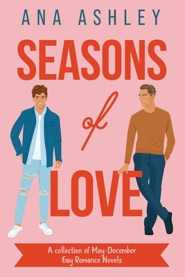 Seasons of Love: A Collection of May-December Gay Romance Novels by Ashley, Ana