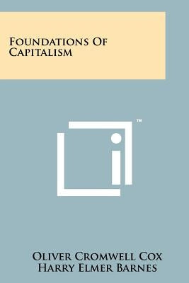Foundations Of Capitalism Paperback Literary Licensing, LLC