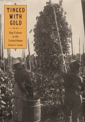 Tinged with Gold: Hop Culture in the United States Paperback University of Georgia Press