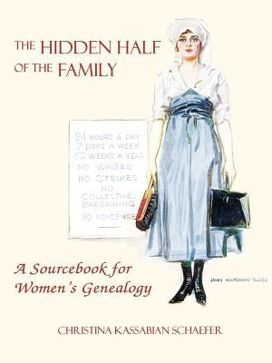 The Hidden Half of the Family: A Sourcebook for Women's Geneology by Schaefer, Christina K.