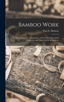 Bamboo Work; Comprising the Construction of Furniture, Household Fitments, and Other Articles in Bamboo by Hasluck, Paul N. (Paul Nooncree) 185