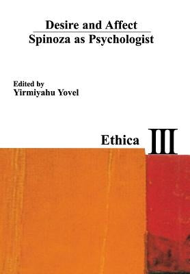 Desire and Affect: Spinoza as Psychologist by Yovel, Yirmiyahu