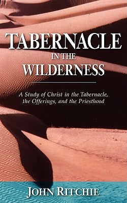 Tabernacle in the Wilderness: A Study of Christ in the Tabernacle, the Offerings, and the Priesthood Paperback Kregel Publications