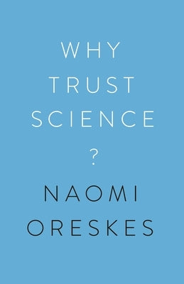 Why Trust Science? by Oreskes, Naomi