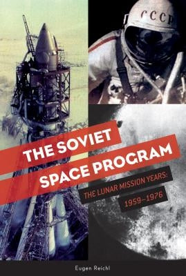 The Soviet Space Program: The Lunar Mission Years: 1959-1976 by Reichl, Eugen