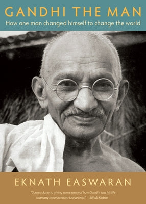 Gandhi the Man: How One Man Changed Himself to Change the World by Easwaran, Eknath