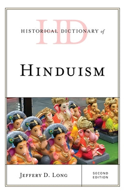 Historical Dictionary of Hinduism by Long, Jeffery D.