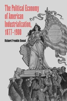 The Political Economy of American Industrialization, 1877-1900 Paperback Cambridge University Press