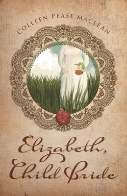 Elizabeth, Child Bride by MacLean, Colleen Pease