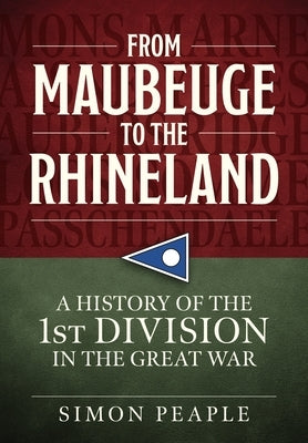 From Maubeuge to the Rhineland: History of the 1st Division in the Great War Paperback Helion & Company