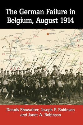 The German Failure in Belgium, August 1914: How Faulty Reconnaissance Exposed the Weakness of the Schlieffen Plan Paperback McFarland & Company