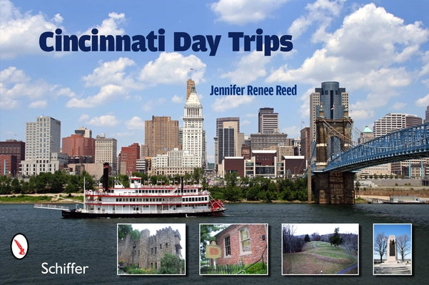 Cincinnati Day Trips: Tiny Journeys from the Queen City Paperback Schiffer Publishing