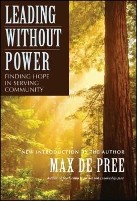 Leading Without Power: Finding Hope in Serving Community by de Pree, Max