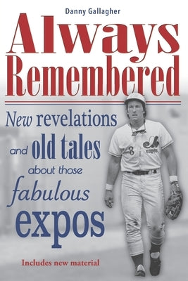 Always Remembered: New revelations and old tales about those fabulous Expos Paperback Scoop Press
