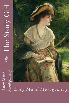 The Story Girl Lucy Maud Montgomery Paperback Createspace Independent Publishing Platform