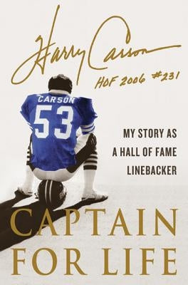 Captain for Life: My Story as a Hall of Fame Linebacker by Carson, Harry