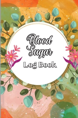 Blood Sugar Log Book: Diabetic Glucose Monitoring & Recording Notebook Daily Tracker with Notes, Breakfast, Lunch, Dinner, Bed Before & Afte Paperback Angelica S. Davis