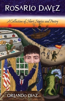 Rosario Davez: A Collection of Short Stories and Poetry by Diaz, Orlando