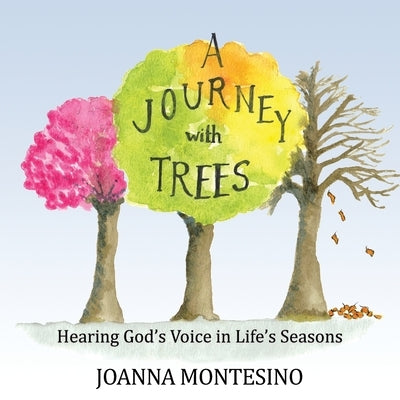 A Journey with Trees: Hearing God's Voice in Life's Seasons Paperback Wonderhues Publishing