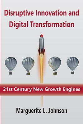 Disruptive Innovation and Digital Transformation: 21st Century New Growth Engines by Johnson, Marguerite L.