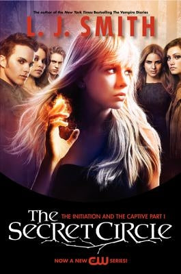 The Secret Circle: The Initiation and the Captive Part I TV Tie-In Edition by Smith, L. J.