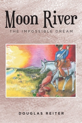 Moon River: The Impossible Dream by Reiter, Douglas