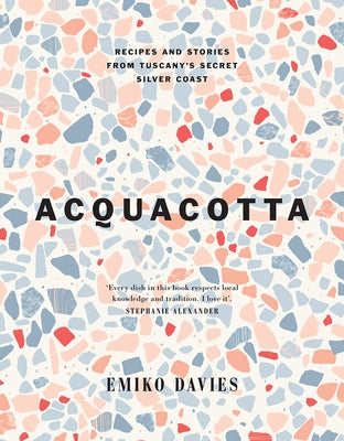 Acquacotta 2/E: Recipes and Stories from Tuscany's Secret Silver Coast by Davies, Emiko