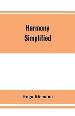Harmony simplified: or, The theory of the tonal functions of chords Paperback Alpha Edition