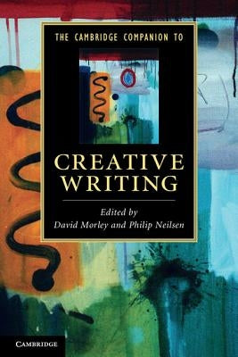 The Cambridge Companion to Creative Writing by Morley, David