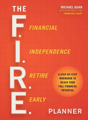 The F.I.R.E. Planner: A Step-By-Step Workbook to Reach Your Full Financial Potential by Quan, Michael