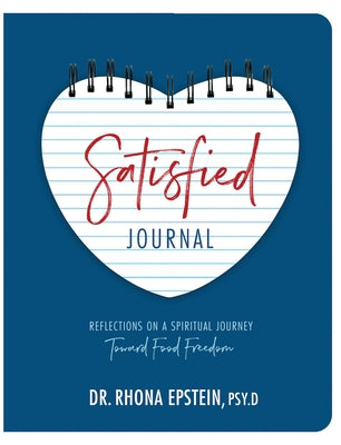 Satisfied Journal: Reflections on a Spiritual Journey Towards Food Freedom by Epstein, Rhona