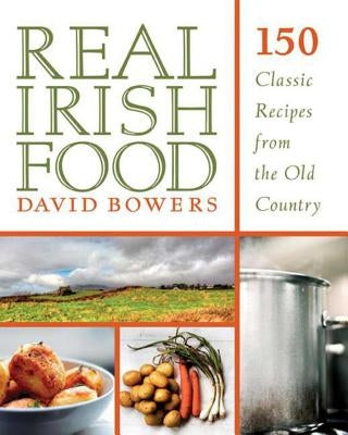 Real Irish Food: 150 Classic Recipes from the Old Country Paperback Skyhorse Publishing