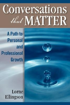 Conversations That Matter: A Path to Personal and Professional Growth by Ellingson, Lorne