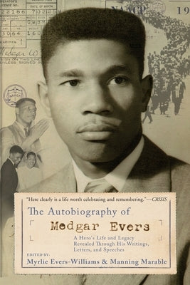 The Autobiography of Medgar Evers: A Hero's Life and Legacy Revealed Through His Writings, Letters, and Speeches by Evers-Williams, Myrlie