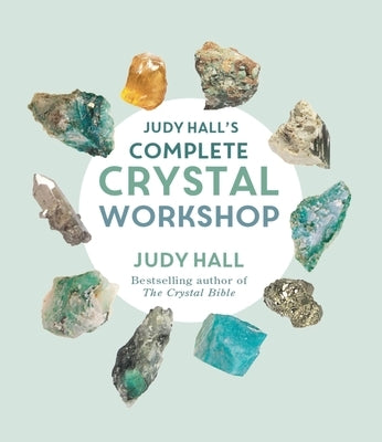 Judy Hall's Complete Crystal Workshop by Hall, Judy