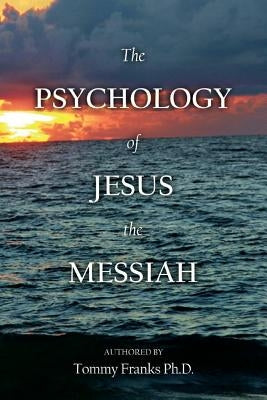 The Psychology of Jesus the Messiah Paperback Createspace Independent Publishing Platform