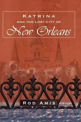 Katrina and the Lost City of New Orleans by Amis, Rod