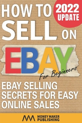 How to Sell on Ebay for Beginners: Ebay Selling Secrets for Easy Online Sales SureShot Books
