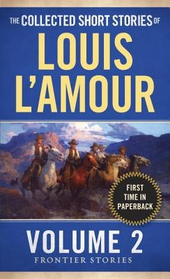 The Collected Short Stories of Louis l'Amour, Volume 2: Frontier Stories by L'Amour, Louis