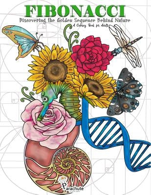 Fibonacci: Discovering the Golden Sequence Behind Nature: A Coloring Book for Adults by Mladenovic, Marija