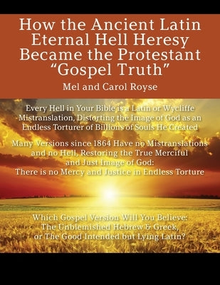 How the Ancient Latin Eternal Hell Heresy Became the Protestant "Gospel Truth" Paperback Outskirts Press