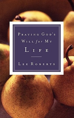 Praying God's Will for My Life by Roberts, Lee