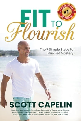 Fit To Flourish: The 7 Simple Steps to Mindset Mastery by Capelin