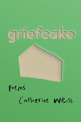 Griefcake by Weiss, Catherine
