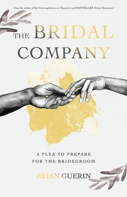 The Bridal Company: A Plea to Prepare for the Bridegroom Paperback Independently Published